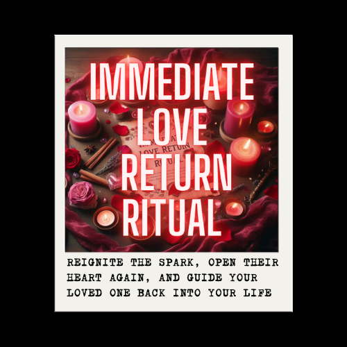 IMMEDIATE LOVE RETURN RITUAL