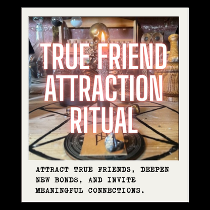 TRUE FRIEND ATTRACTION RITUAL