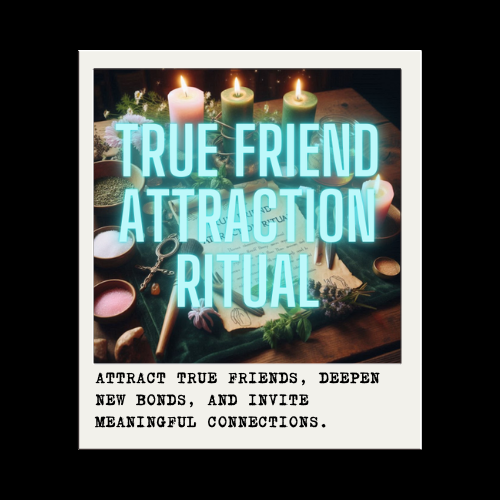 TRUE FRIEND ATTRACTION RITUAL