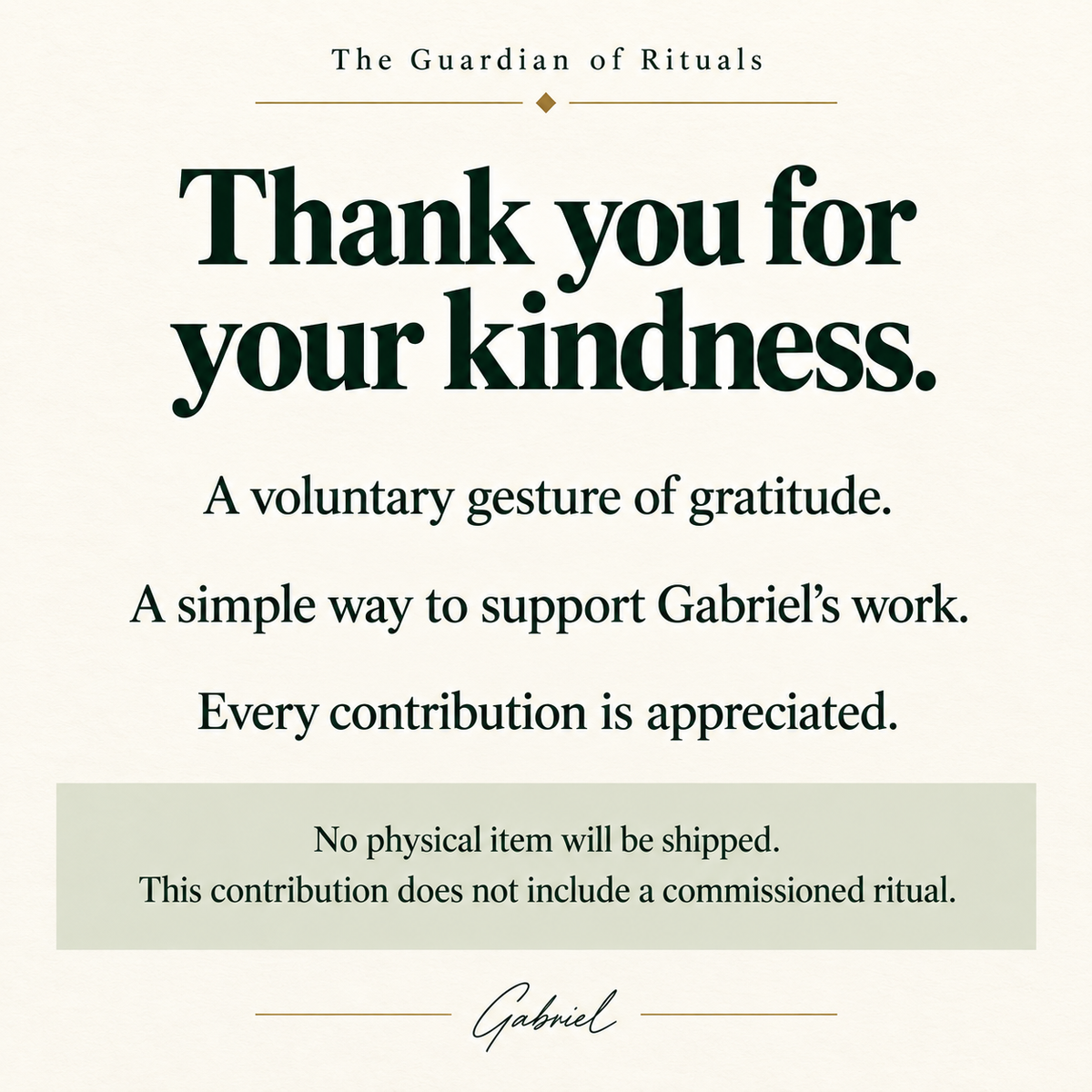 Thank you for your kindness. A voluntary contribution supporting Gabriel’s work. No physical item or commissioned ritual is included.